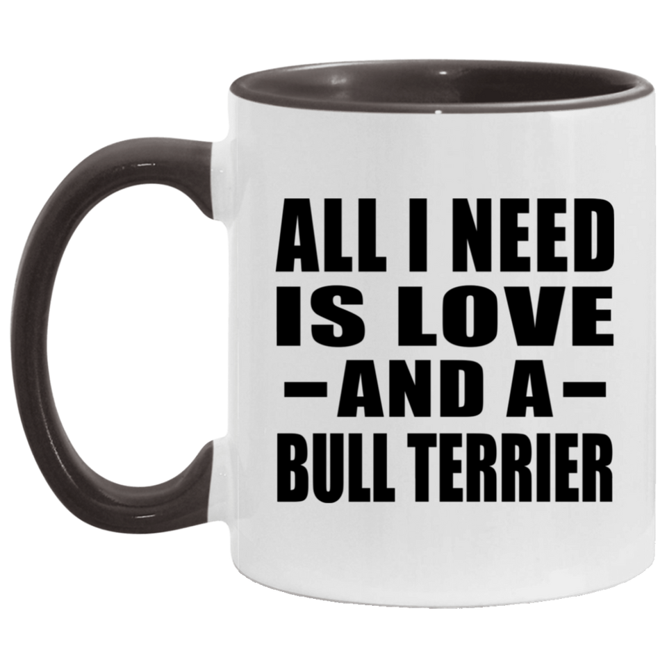 All I Need Is Love And A Bull Terrier - 11oz Accent Mug Black