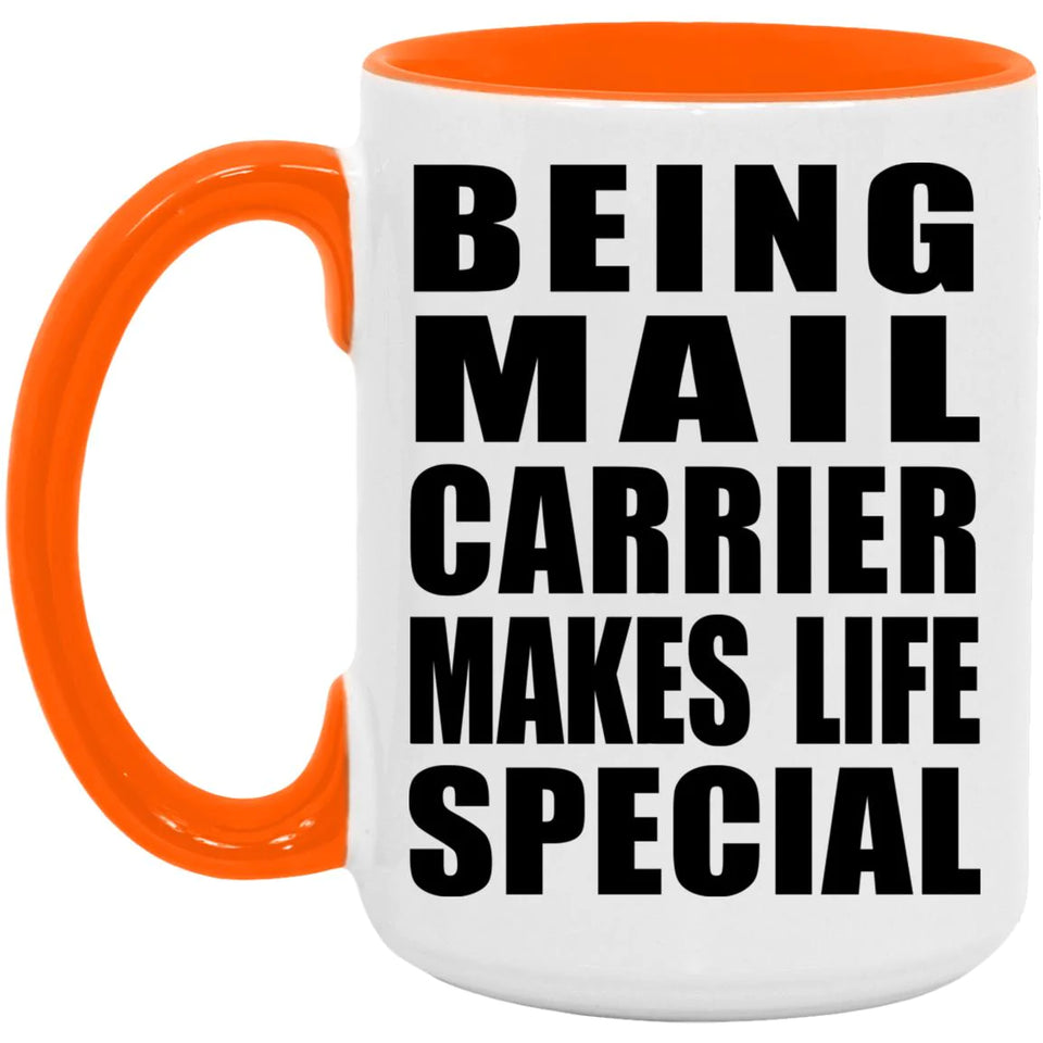 Being Mail Carrier Makes Life Special - 15oz Accent Mug Orange