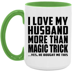 I Love My Husband More Than Magic Trick - 15oz Accent Mug Green