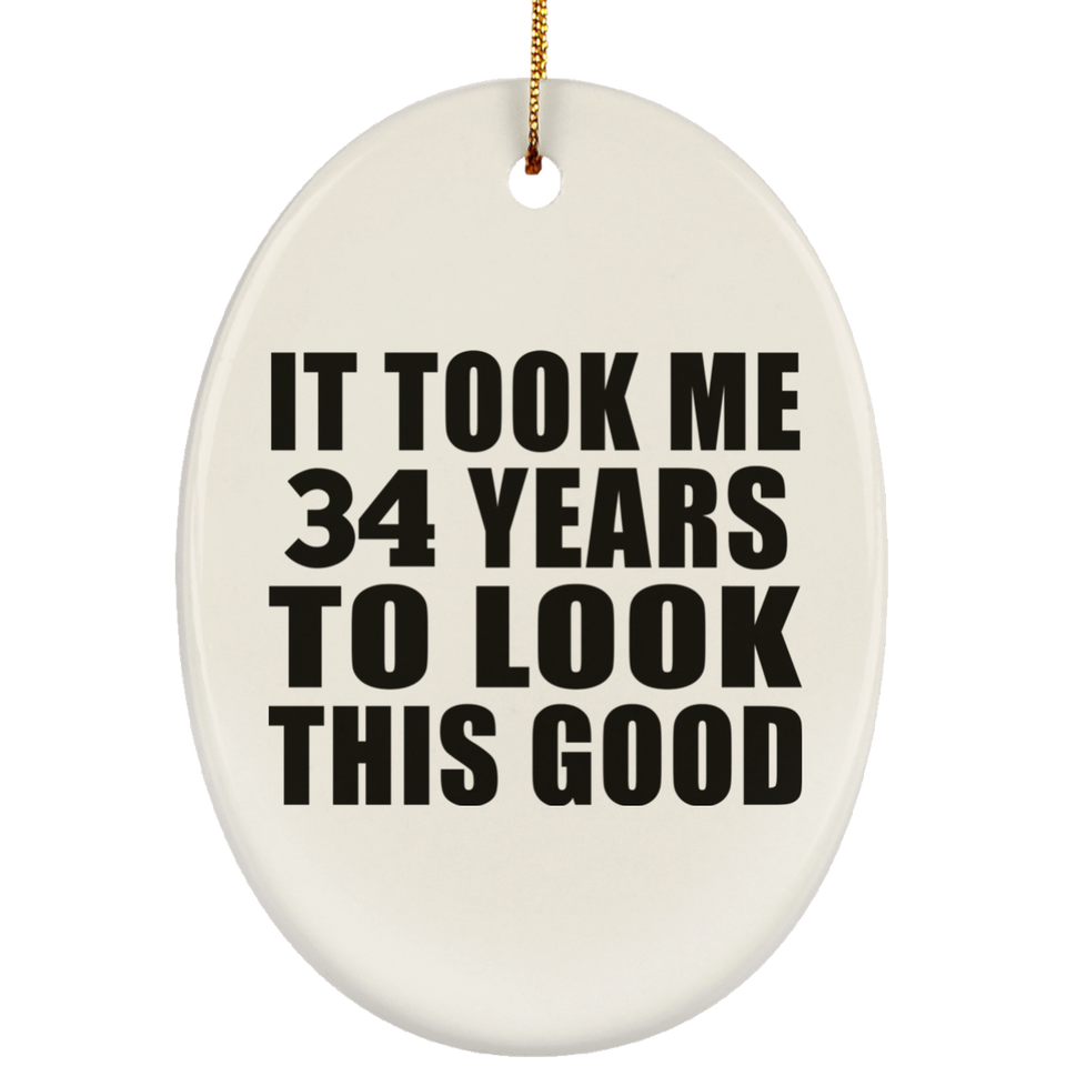 34th Birthday Took Me 34 Years To Look This Good - Oval Ornament