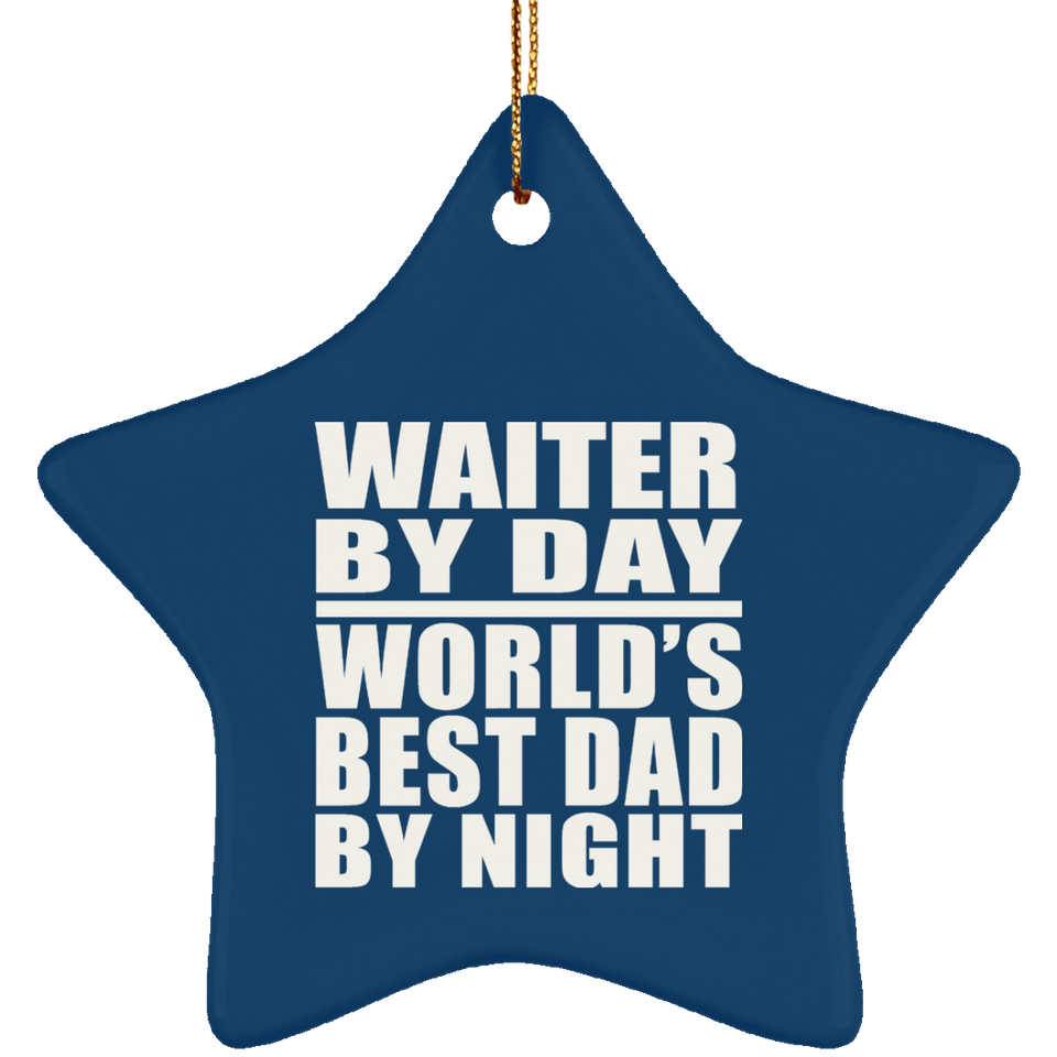 Waiter By Day World's Best Dad By Night - Star Ornament