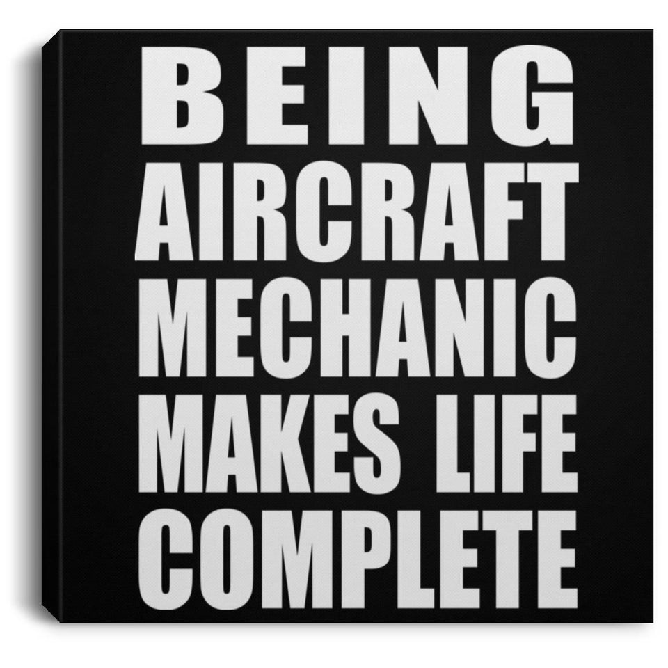 Being Aircraft Mechanic Makes Life Complete - Canvas Square