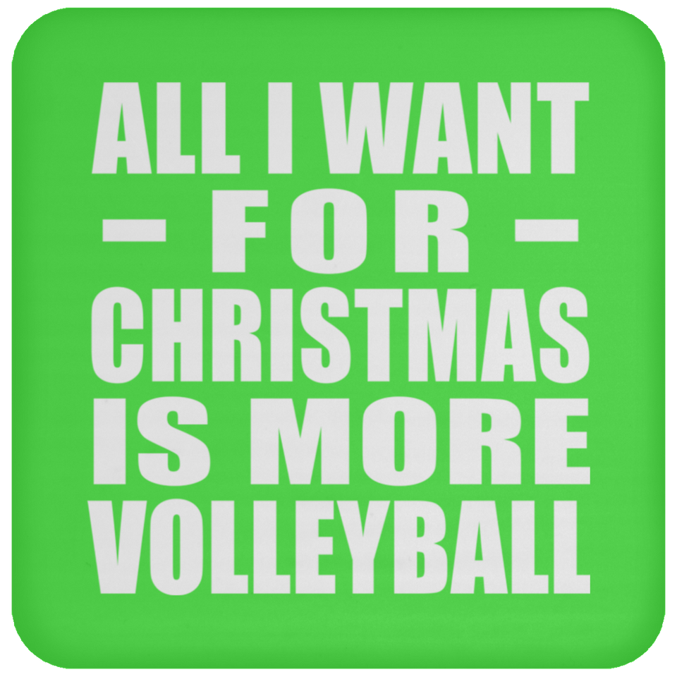 All I Want For Christmas Is More Volleyball - Coaster