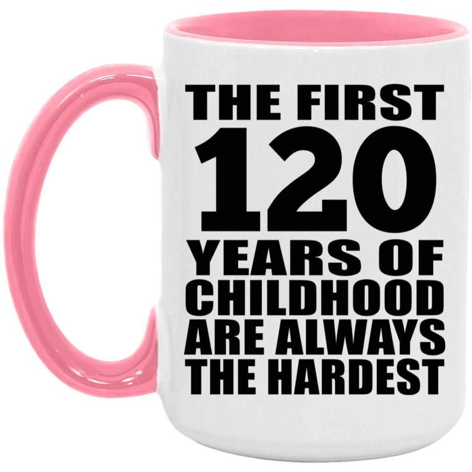 120th Birthday First 120 Years of Childhood Are The Hardest - 15oz Accent Mug Pink