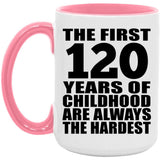 120th Birthday First 120 Years of Childhood Are The Hardest - 15oz Accent Mug Pink