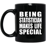 Being Statistician Makes Life Special - 11oz Coffee Mug Black