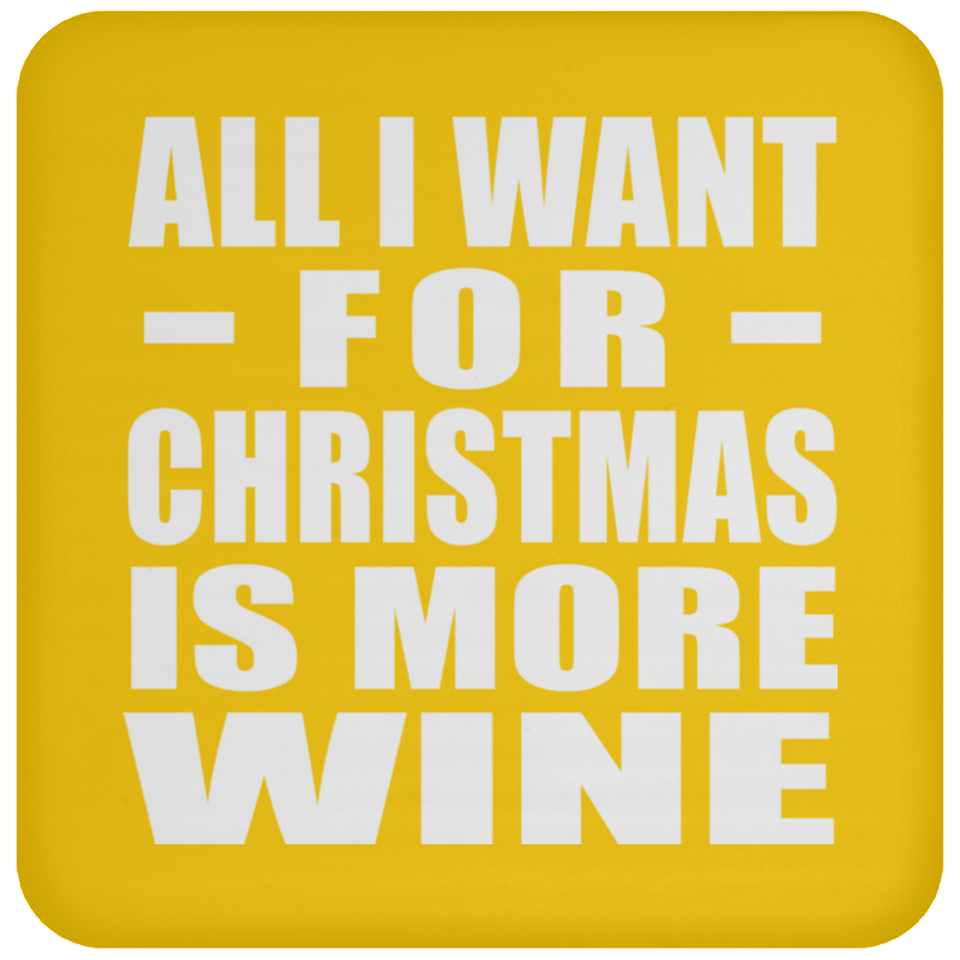 All I Want For Christmas Is More Wine - Coaster