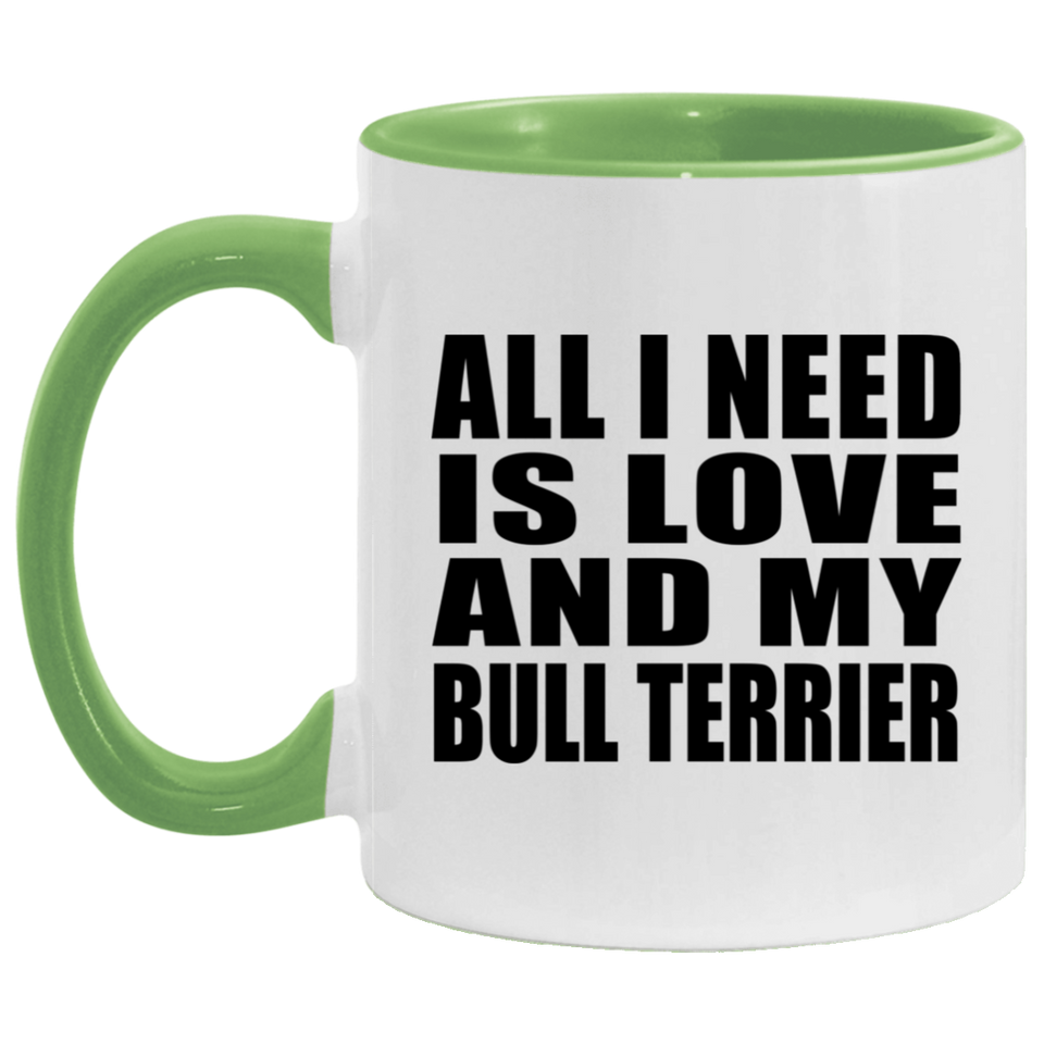 All I Need Is Love And My Bull Terrier - 11oz Accent Mug Green