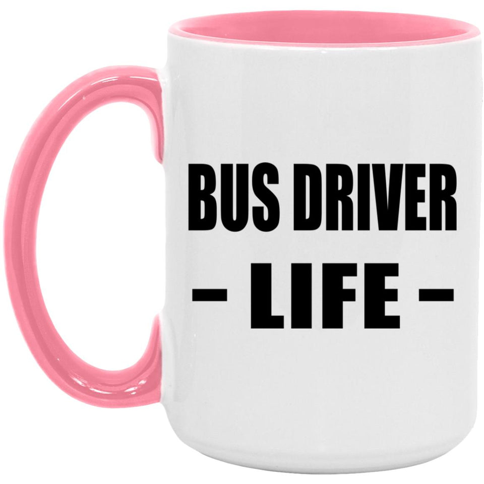 Bus Driver Life - 15oz Accent Mug Pink