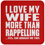 I Love My Wife More Than Rappelling - Drink Coaster