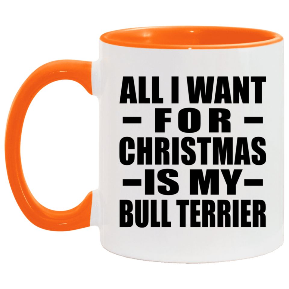 All I Want For Christmas Is My Bull Terrier - 11oz Accent Mug Orange