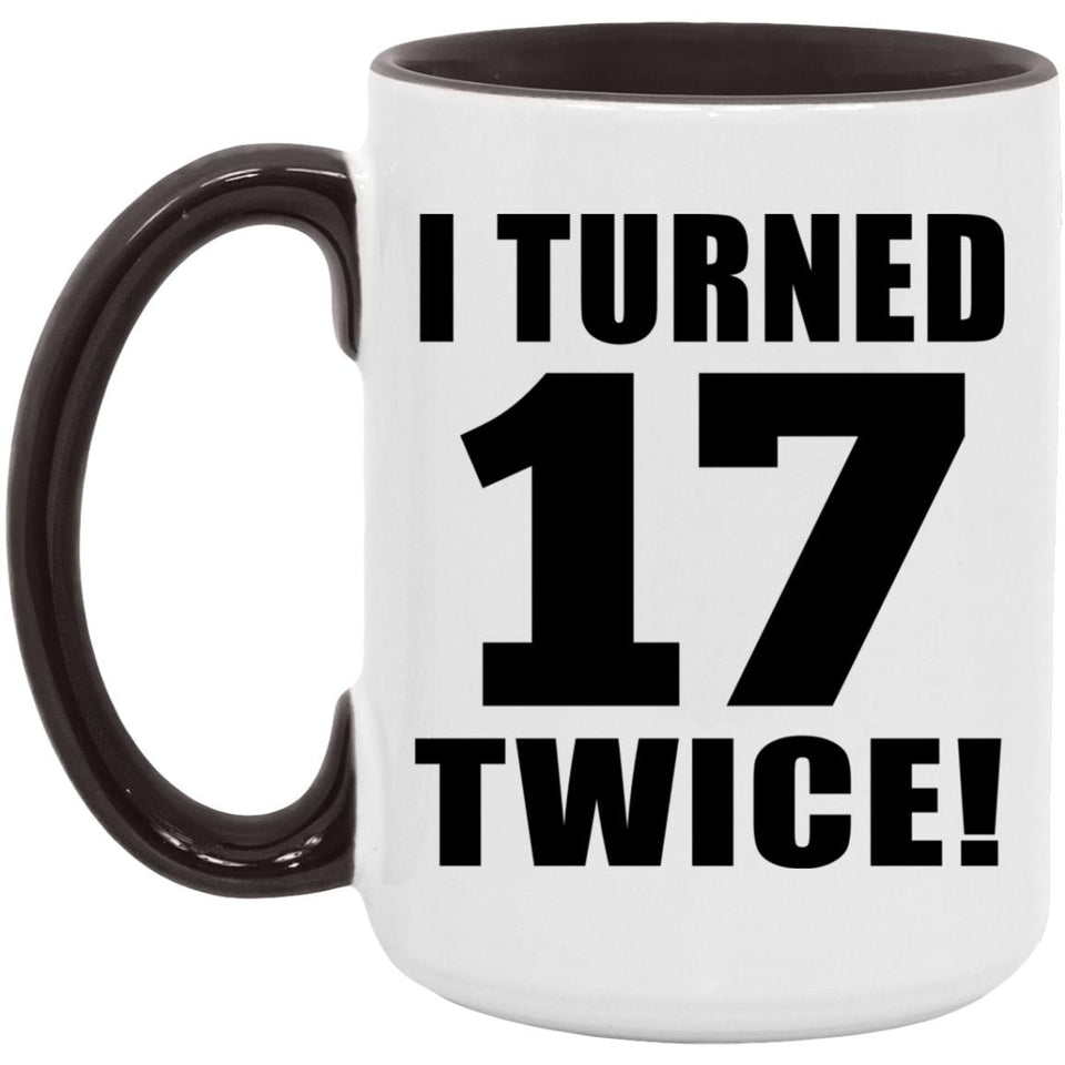 34th Birthday I Turned 17 Twice - 15oz Accent Mug Black