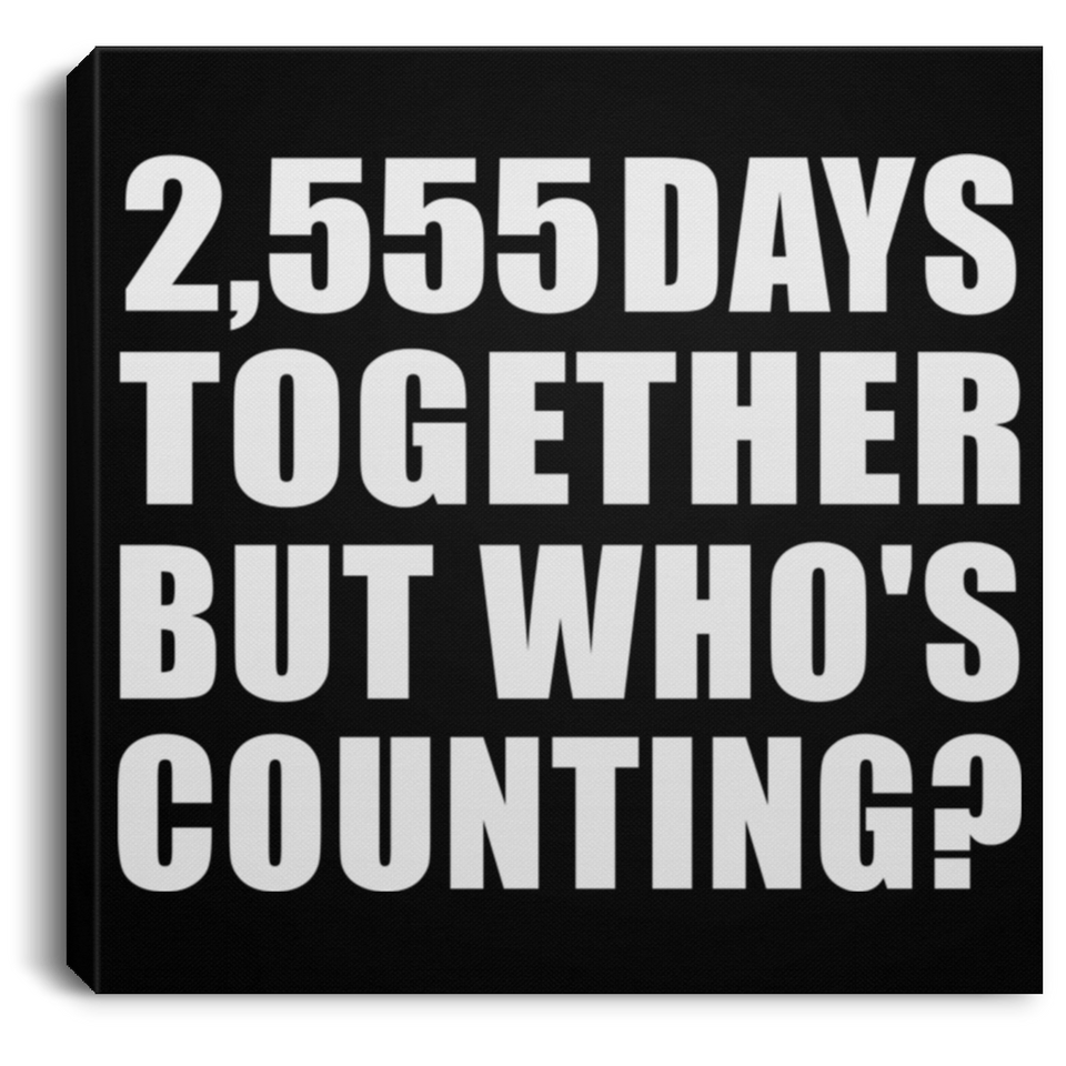 7th Anniversary 2,555 Days Together But Who's Counting - Canvas Square