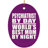 Psychiatrist By Day World's Best Mom By Night - Oval Ornament