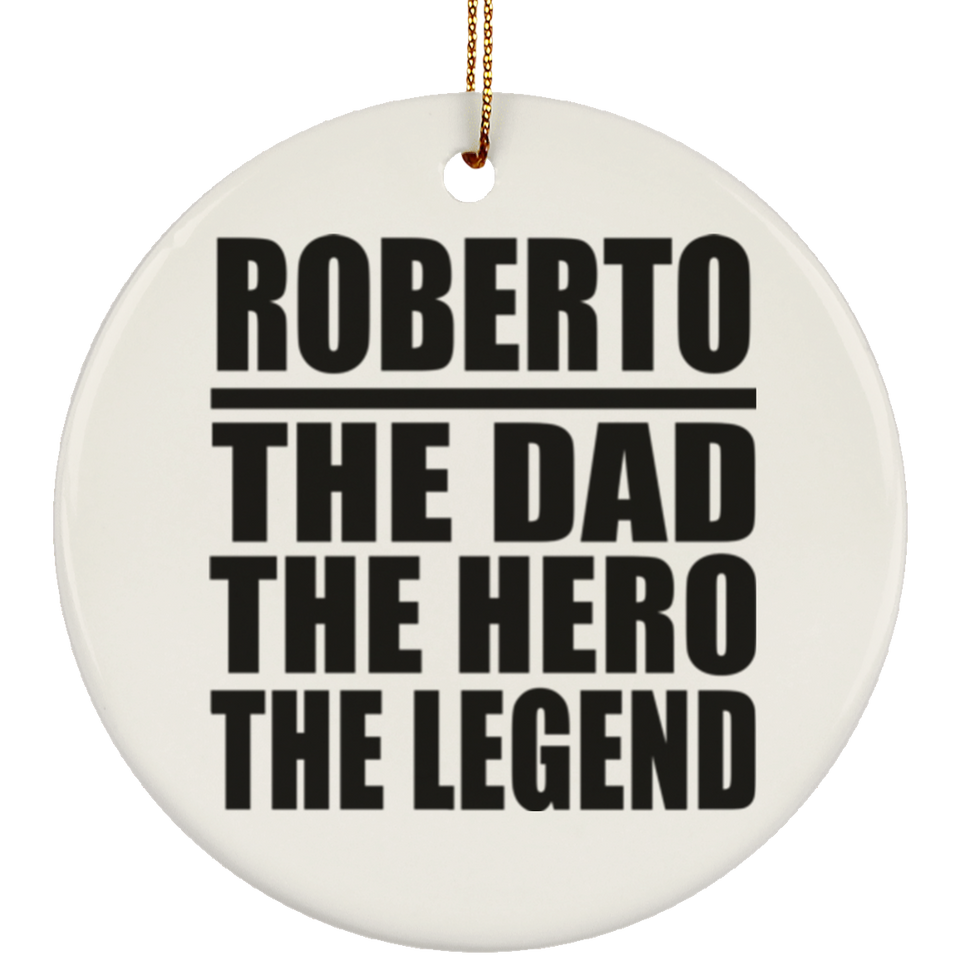 Roberto The Dad The Hero The Legend - Circle Ornament