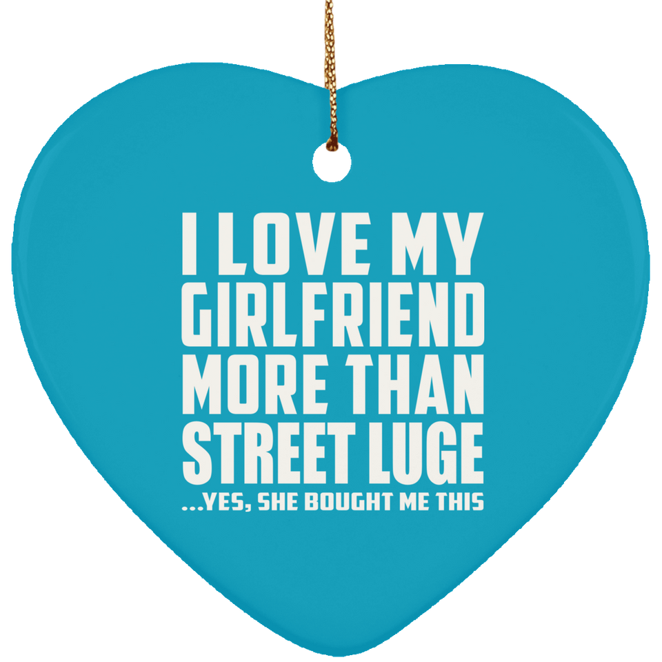 I Love My Girlfriend More Than Street Luge - Heart Ornament