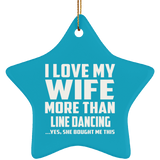 I Love My Wife More Than Line Dancing - Star Ornament