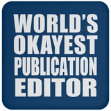 World's Okayest Publication Editor - Drink Coaster