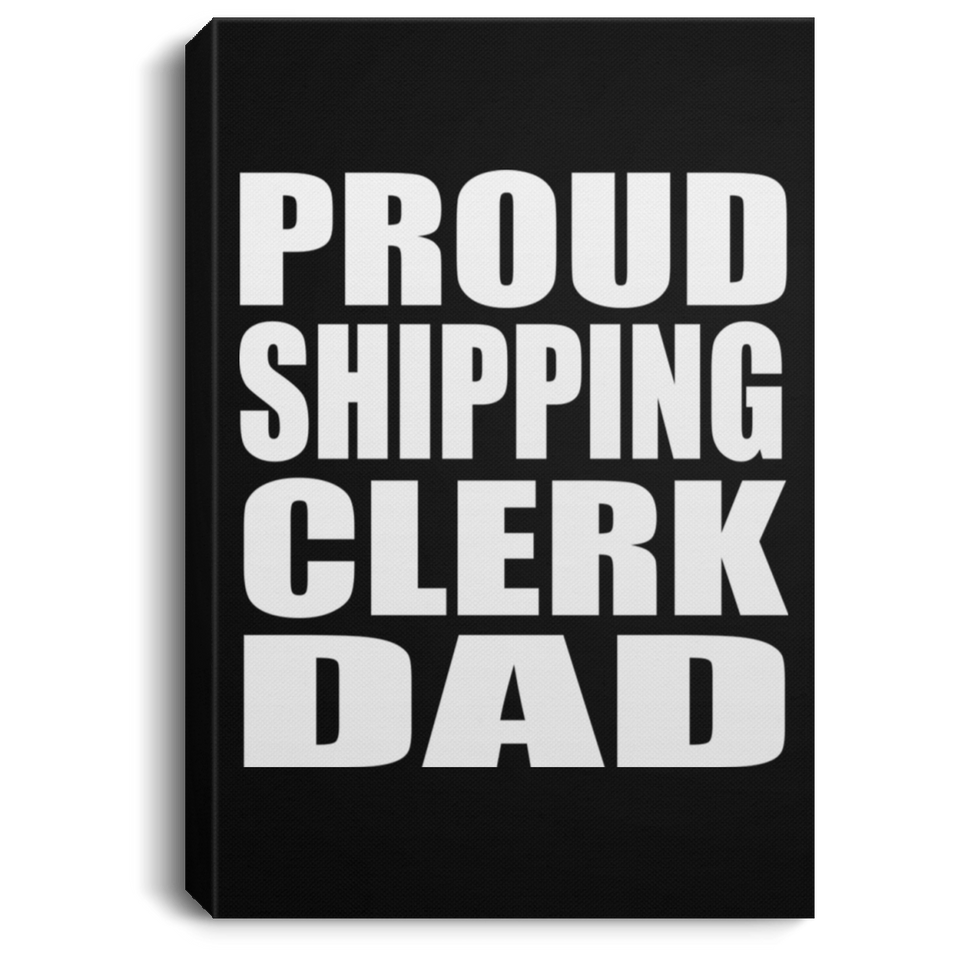 Proud Shipping Clerk Dad - Canvas Portrait