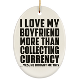 I Love My Boyfriend More Than Collecting Currency - Oval Ornament