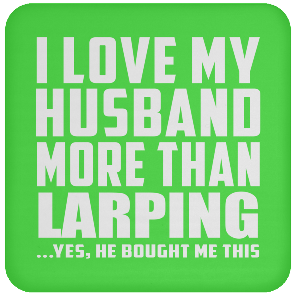 I Love My Husband More Than Larping - Drink Coaster