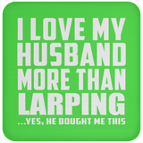 I Love My Husband More Than Larping - Drink Coaster