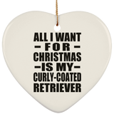 All I Want For Christmas Is My Curly-Coated Retriever - Heart Ornament