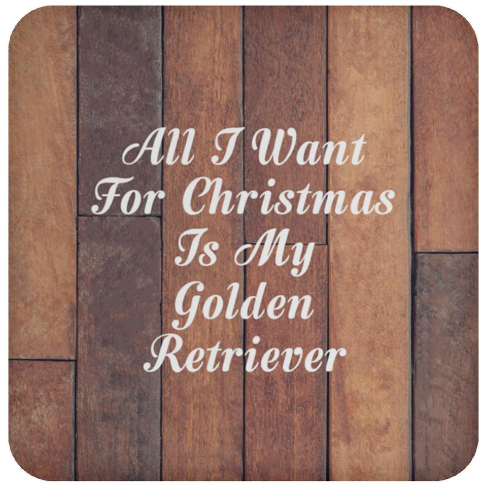 All I Want For Christmas Is My Golden Retriever - Drink Coaster E