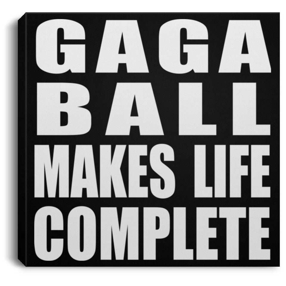 Gaga Ball Makes Life Complete - Canvas Square