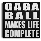 Gaga Ball Makes Life Complete - Canvas Square