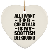 All I Want For Christmas Is My Scottish Deerhound - Heart Ornament