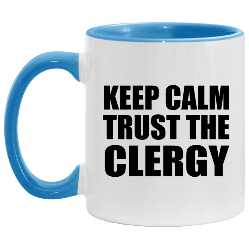 Keep Calm and Trust The Clergy - 11oz Accent Mug Blue