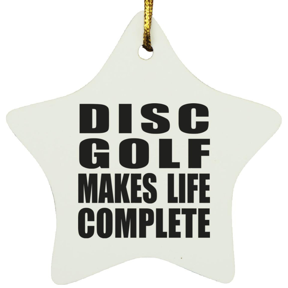 Disc Golf Makes Life Complete - Star Ornament