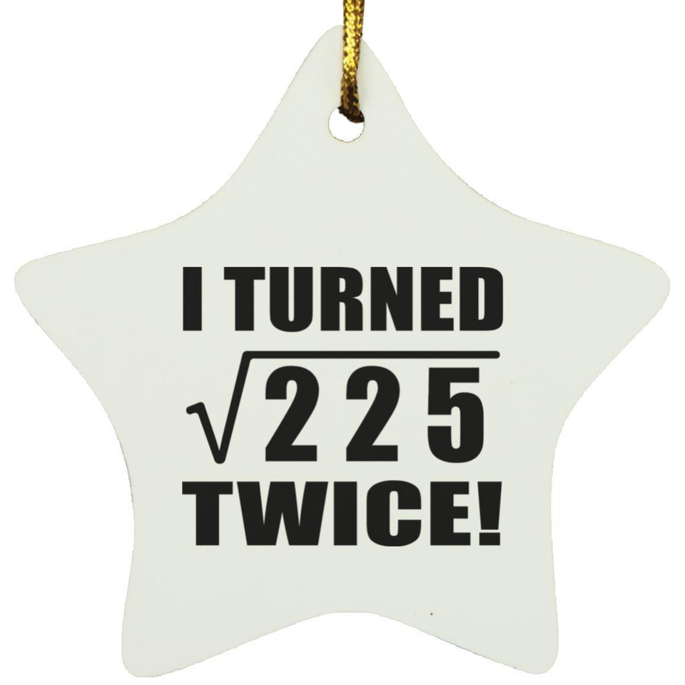 30th Birthday I Turned Square Root of 225 Twice - Star Ornament