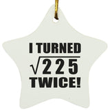 30th Birthday I Turned Square Root of 225 Twice - Star Ornament
