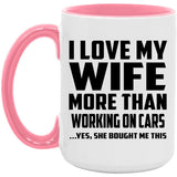 I Love My Wife More Than Working on cars - 15oz Accent Mug Pink