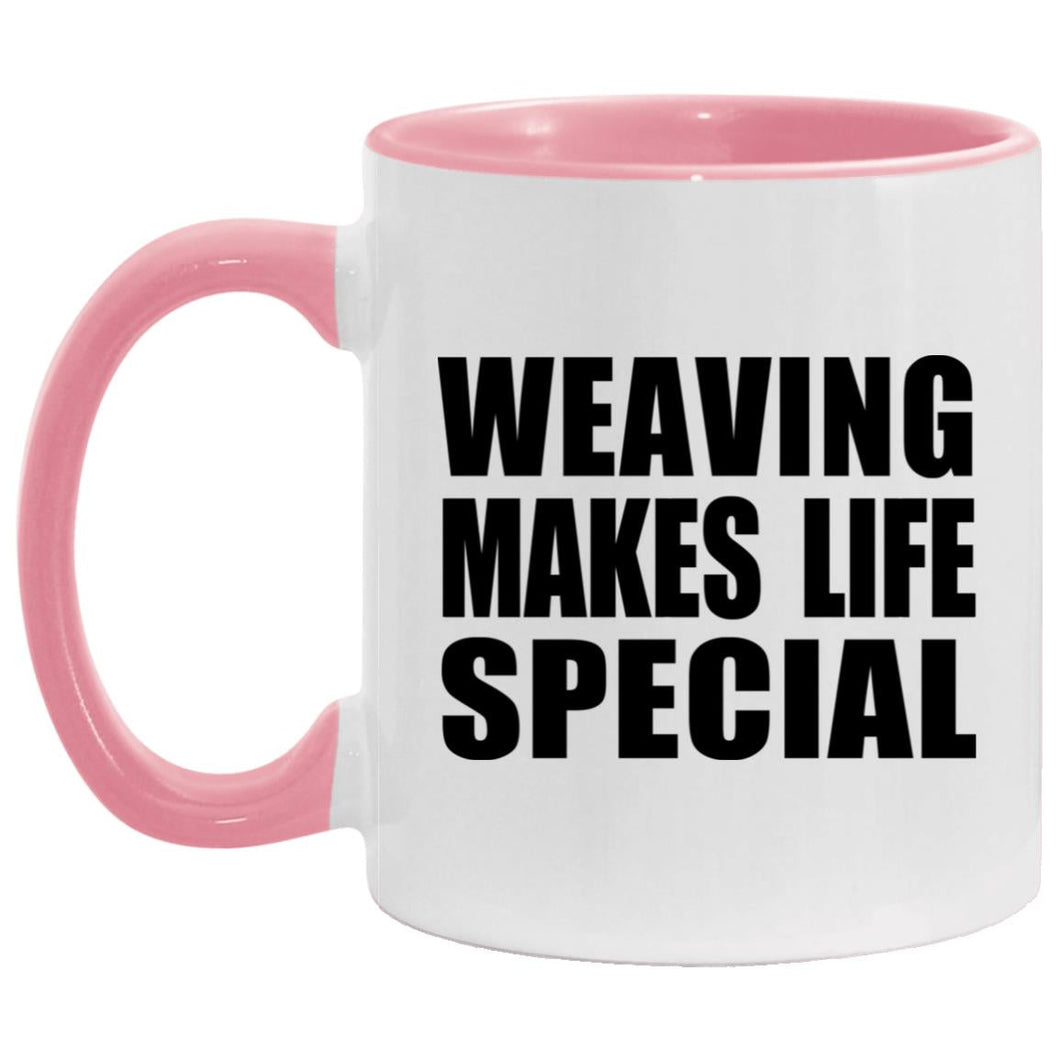 Weaving Makes Life Special - 11oz Accent Mug Pink