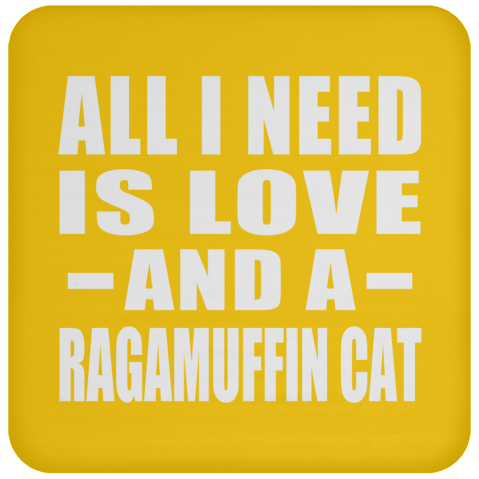 All I Need Is Love And A Ragamuffin Cat - Drink Coaster