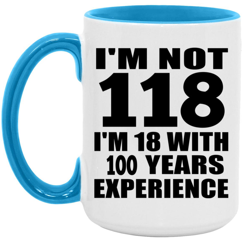 118th Birthday I'm Not 118 I'm 18 With 100 Years Experience - 15oz Accent Mug Blue