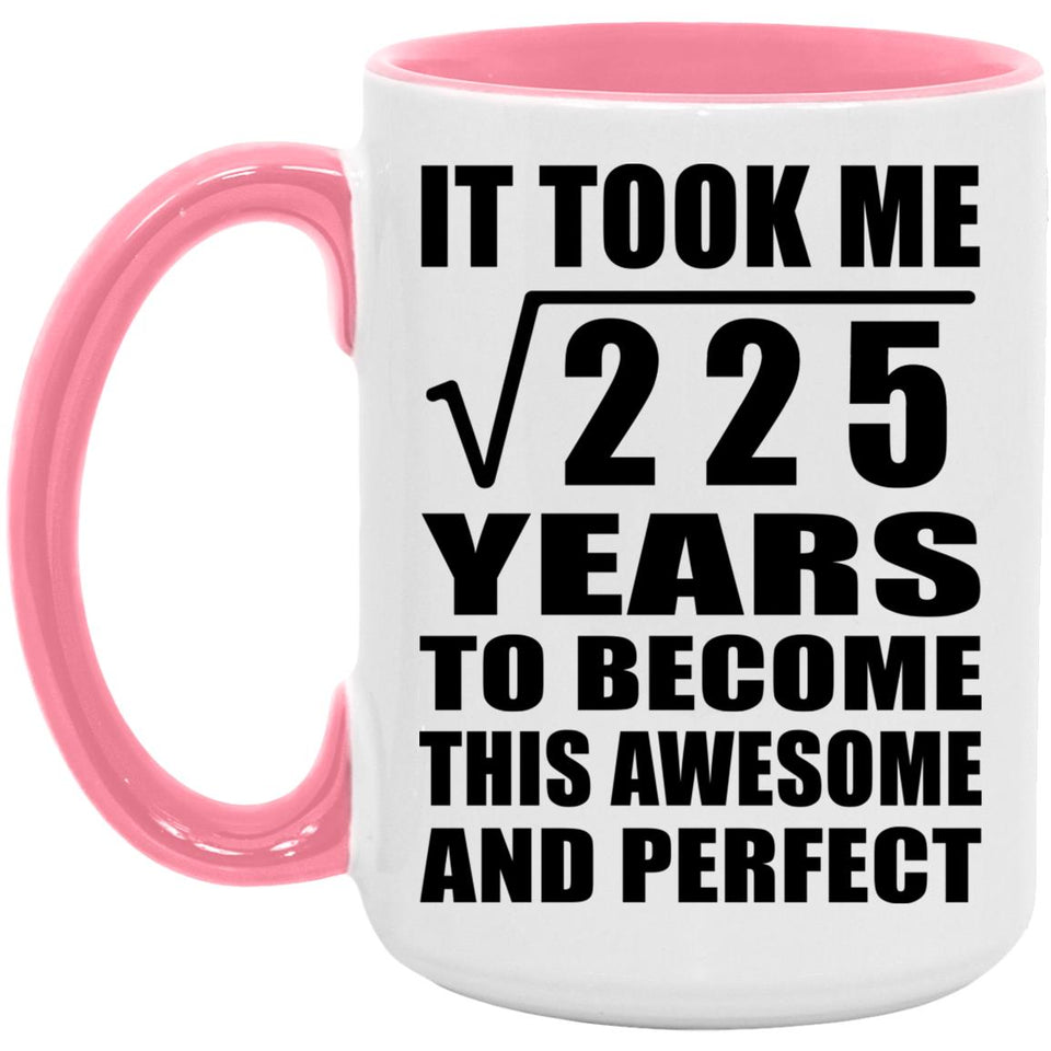 15th Birthday Took Square Root of 225 Years To Awesome - 15oz Accent Mug Pink