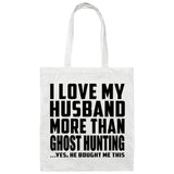 I Love My Husband More Than Ghost Hunting - Tote Bag White