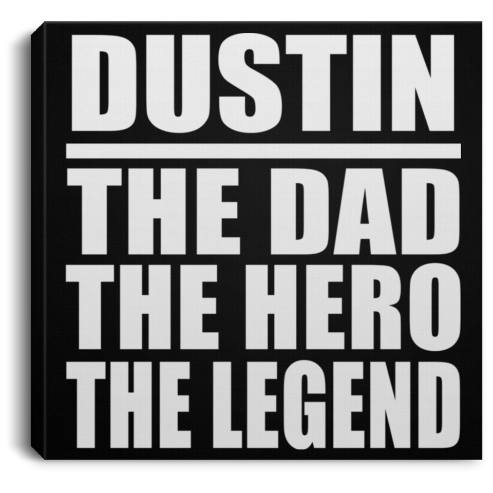 Dustin The Dad The Hero The Legend - Canvas Square
