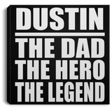 Dustin The Dad The Hero The Legend - Canvas Square