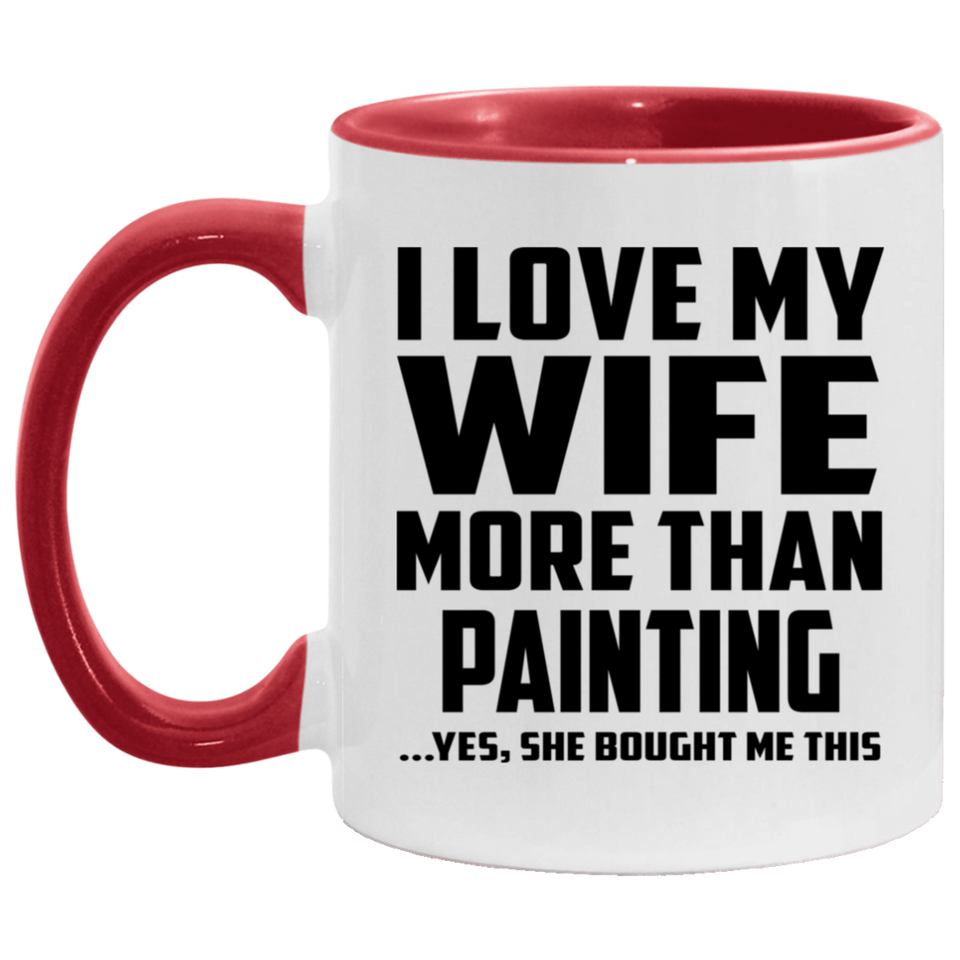 I Love My Wife More Than Painting - 11oz Accent Mug Red
