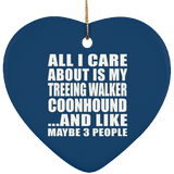 All I Care About Is My Treeing Walker Coonhound - Heart Ornament