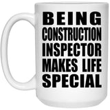 Being Construction Inspector Makes Life Special - 15oz Coffee Mug