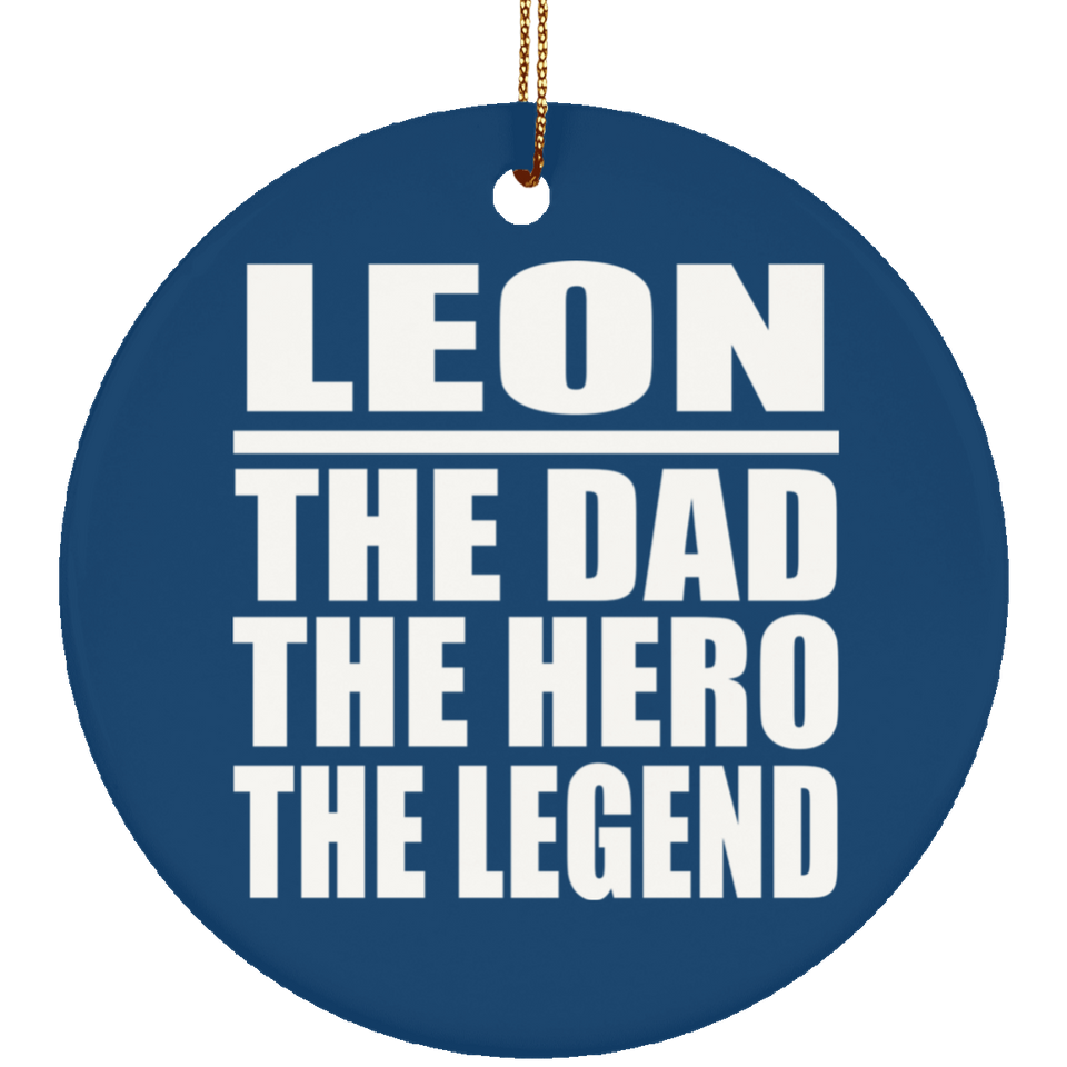 Leon The Dad The Hero The Legend - Circle Ornament