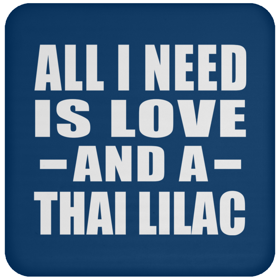 All I Need Is Love And A Thai Lilac - Drink Coaster