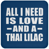 All I Need Is Love And A Thai Lilac - Drink Coaster