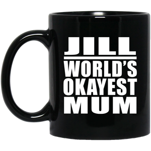 Jill World's Okayest Mum - 11 Oz Coffee Mug Black